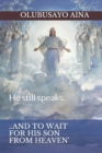Image for ..and to Wait for His Son from Heaven&#39; : He still speaks.
