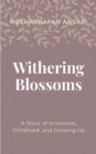 Image for Withering Blossoms : A story of innocence, childhood, and growing up