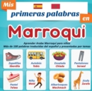 Image for Mis primeras palabras en Marroqui : Aprender Arabe Marroqui para ninos Mas de 100 palabras traducidas del espanol y presentadas por temas: Un libro ilustrado bilingue para ninos a partir de 2 anos.