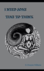 Image for I Need Some Time To Think