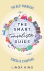 Image for The Smart Travelista&#39;s Guide : The best overseas bargain shopping