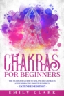 Image for Chakras for Beginners : The Ultimate Guide to Balancing Chakras and Embracing Positive Energy - Extended Edition