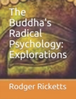 Image for The Buddha&#39;s Radical Psychology : Explorations
