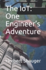 Image for The IoT : One Engineer&#39;s Adventure