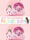Image for Spot the Difference Princess! : A Fun Search and Find Books for Children 6-10 years old