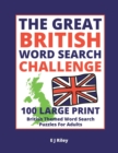Image for The Great British Word Search Challenge : 100 Large Print British Themed Word Search Puzzles For Adults