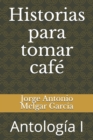 Image for Historias para tomar cafe : Antologia I
