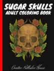 Image for Sugar Skulls Adult Coloring Book : Fun Day of the Dead Sugar Skulls Designs for Stress Relief and Relaxation