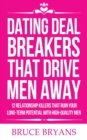 Image for Dating Deal Breakers That Drive Men Away : 12 Relationship Killers That Ruin Your Long-Term Potential with High-Quality Men