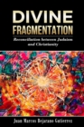 Image for Divine Fragmentation : Reconciliation between Judaism and Christianity
