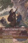 Image for Much Darker Days : Original Text