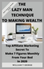 Image for The Lazy Man Technique to Making Wealth : Top Affiliate Marketing Secret To Make 7 Figures Monthly From Your Bed In 2020