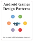 Image for Android Games Design Patterns : Step by step use design pattern to build Android game framework