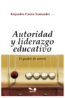 Image for Autoridad Y Liderazgo Educativo : el poder de servir