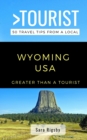 Image for Greater Than a Tourist- Wyoming USA : 50 Travel Tips from a Local