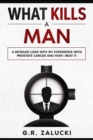 Image for What Kills a Man : A detailed look into my experience with prostate cancer and how I beat it