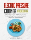 Image for Electric Pressure Cooker Cookbook : 5 Ingredients or Less - 100 Quick, Easy, and Amazingly Tasty Pressure Cooker Recipes for Healthy and Nourishing Meals