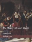 Image for The Mystery of Mary Stuart : Large Print
