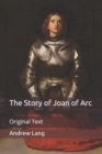 Image for The Story of Joan of Arc : Original Text