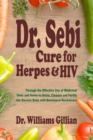 Image for Dr. Sebi Cure for Herpes &amp; HIV : Through the Effective Use of Medicinal Diets and Herbs to Detox, Cleanse and Fortify the Electric Body with Bimineral Revitalizer