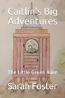 Image for Caitlin&#39;s Big Adventures : The Little Green Alien