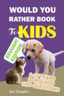 Image for Would You Rather Book For Kids (6 - 12 Years) : Book Of Silly, Funny, And Challenging Would You Rather Questions For Hilarious And Eww Moments! (Game Book Gift Ideas perfect for kids, teens, adults, g