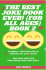 Image for The Best Joke Book Ever! (for All Ages) Book 2 : Awesome Jokes, Dad Jokes, Funny Jokes, Clean Jokes.