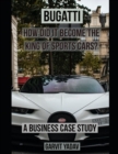 Image for Bugatti : How did it become the King of Sports Cars?: A Business Case Study