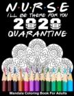 Image for Nurse I&#39;ll Be There For You 2020 Quarantined Mandala Coloring Book For Adults : Funny Medical Clinical Nursing Hospital Coloring Book for Nurse