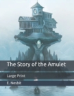 Image for The Story of the Amulet : Large Print