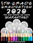 Image for 5th Grade Graduation 2020 The One Where We Were Quarantined Mandala Coloring Book : Funny Graduation School Day Class of 2020 Coloring Book for Fifth Grader