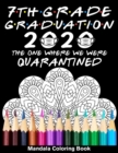 Image for 7th Grade Graduation 2020 The One Where We Were Quarantined Mandala Coloring Book : Funny Graduation School Day Class of 2020 Coloring Book for Seventh Grader