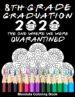 Image for 8th Grade Graduation 2020 The One Where We Were Quarantined Mandala Coloring Book : Funny Graduation School Day Class of 2020 Coloring Book for Eighth Grader