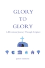 Image for Glory to Glory : A Devotional Journey Through Scripture