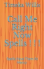 Image for Call Me Right Now Spells ! ! ! : Spells Have Them At Mercy