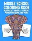 Image for Middle School Coloring Book. Mandalas, Animals, Flowers, Paisely Patterns, and More : Stress Relieving Coloring Art For Creative Children 10-14 Notebook