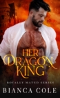 Image for Her Dragon King : A Dragon Shifter Paranormal Romance
