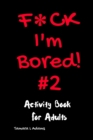 Image for F*ck I&#39;m Bored! #2 Activity Book for Adults