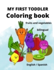 Image for My First Toddler Coloring Book : fruits and vegetables: English/Spanish, BILINGUAL!