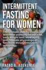 Image for Intermittent Fasting for Women : The ultimate step-by-step guide with meal planning for burn fat, easy weight loss, slow aging and regulate physiological functions through metabolic autophagy.
