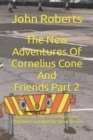 Image for The New Adventures Of Cornelius Cone And Friends Part 2 : Based On The Cornelius Cone Character Created By Steve Boyce
