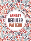 Image for Anxiety Reducer Pattern : Soothing Adult Pattern Coloring Book for Relaxation