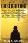 Image for Gaslighting : Recover from Toxic Relationships, Recognize Manipulative and Emotionally Abusive People, Avoid the Gaslight Effect and Heal from Narcissistic and Emotional Abuse