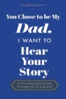 Image for You Chose to Be My Dad; I Want to Hear Your Story : A Guided Journal for Stepdads to Share Their Life Story