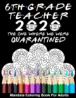 Image for 6th Grade Teacher 2020 The One Where We Were Quarantined Mandala Coloring Book for Adults