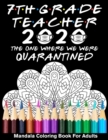 Image for 7th Grade Teacher 2020 The One Where We Were Quarantined Mandala Coloring Book for Adults : Funny Graduation School Day Class of 2020 Coloring Book for Seventh Grade Teacher