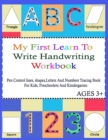 Image for My First Learn To Write Handwriting Workbook. : Practice Pen Control, Lines, Shapes, Letters ABC And Numbers 123 Tracing Book ( With pictures For Coloring And Alphabet Activities ) For Kids, Pre k, To