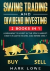 Image for Swing Trading : and Dividend Investing: 2 Books Compilation - Learn How to Invest in The Stock Market, Create Passive Income, and Retire Early