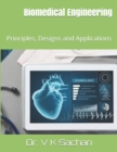 Image for Biomedical Engineering : Principles, Designs and Applications