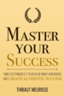 Image for Master Your Success : Timeless Principles to Develop Inner Confidence and Create Authentic Success